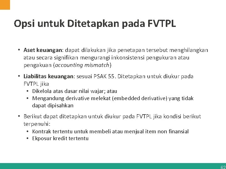 Opsi untuk Ditetapkan pada FVTPL • Aset keuangan: dapat dilakukan jika penetapan tersebut menghilangkan