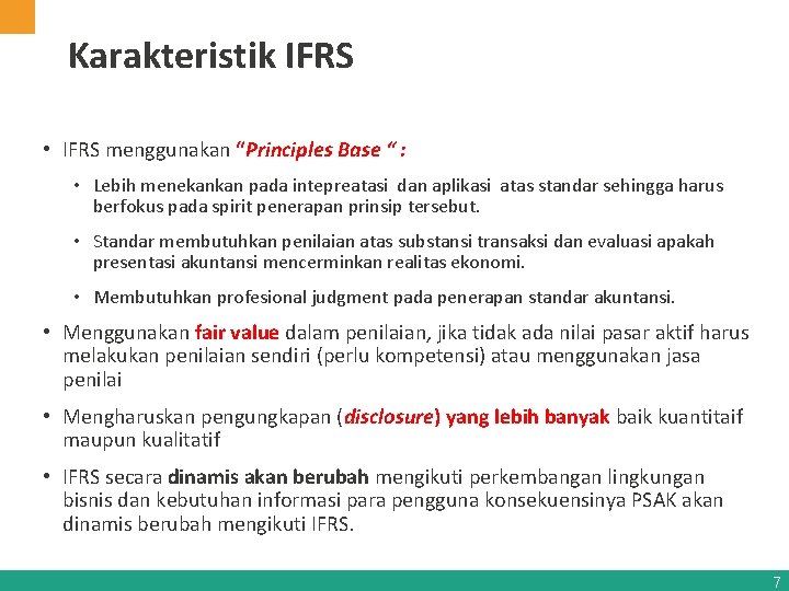 Karakteristik IFRS • IFRS menggunakan “Principles Base “ : • Lebih menekankan pada intepreatasi