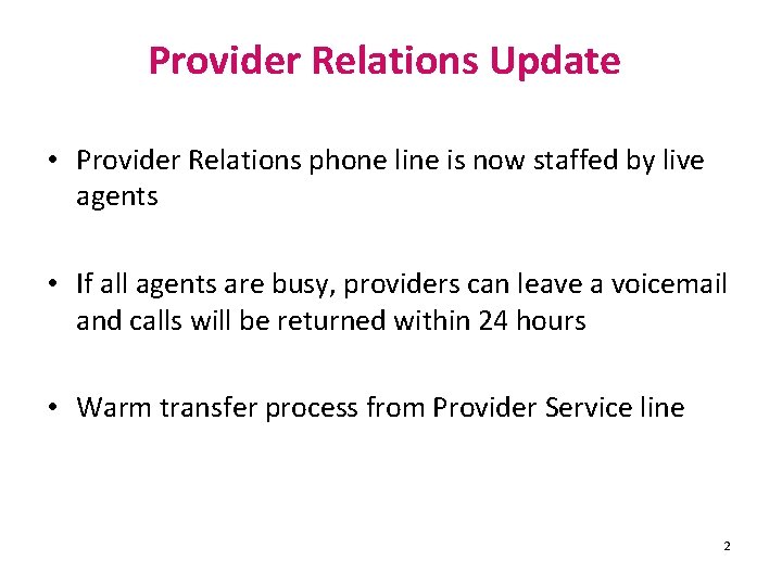 Provider Relations Update • Provider Relations phone line is now staffed by live agents