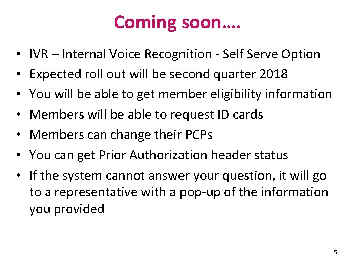 Coming soon…. • • IVR – Internal Voice Recognition - Self Serve Option Expected