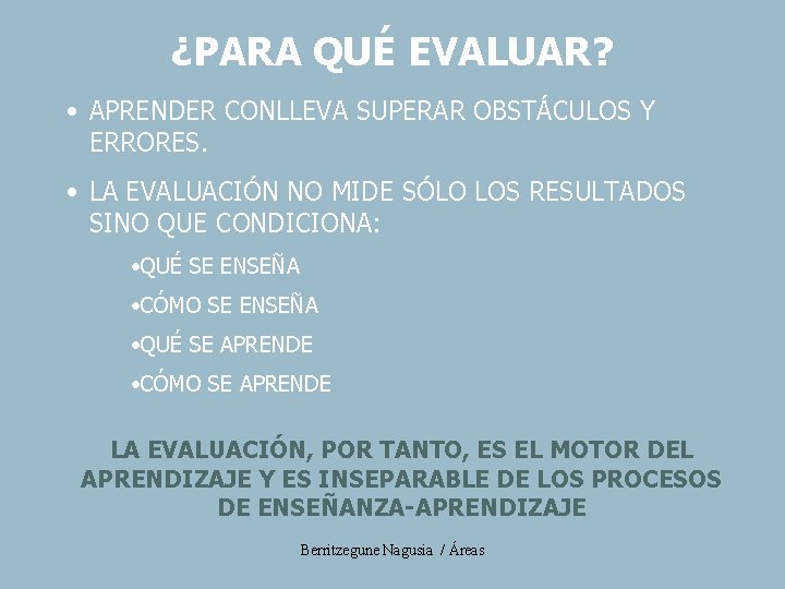 ¿PARA QUÉ EVALUAR? • APRENDER CONLLEVA SUPERAR OBSTÁCULOS Y ERRORES. • LA EVALUACIÓN NO