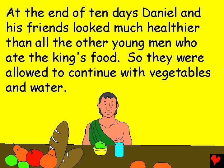 At the end of ten days Daniel and his friends looked much healthier than