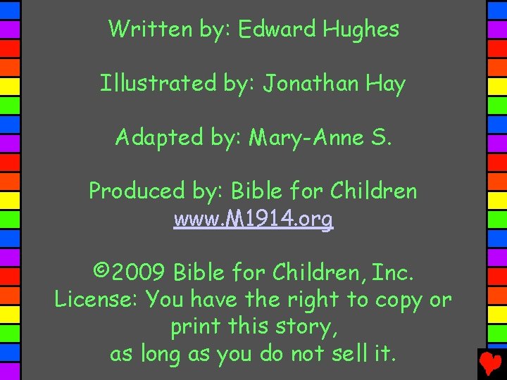 Written by: Edward Hughes Illustrated by: Jonathan Hay Adapted by: Mary-Anne S. Produced by: