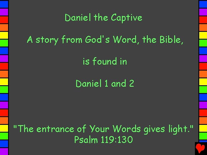 Daniel the Captive A story from God's Word, the Bible, is found in Daniel