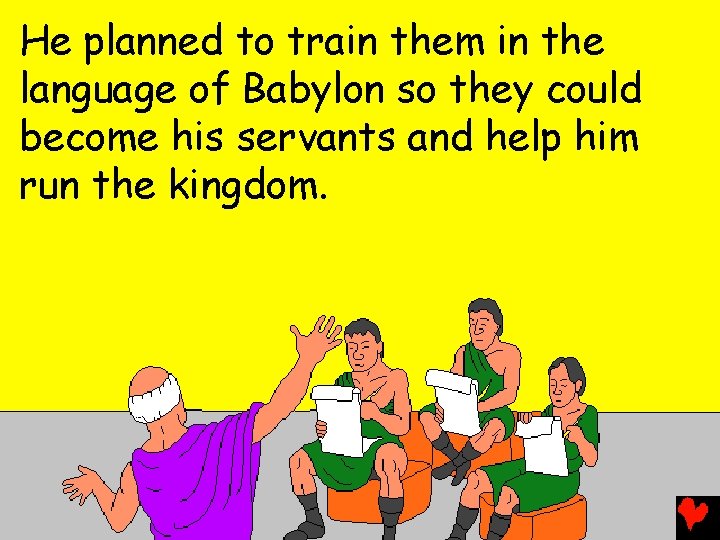 He planned to train them in the language of Babylon so they could become