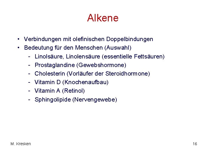 Alkene • Verbindungen mit olefinischen Doppelbindungen • Bedeutung für den Menschen (Auswahl) - Linolsäure,