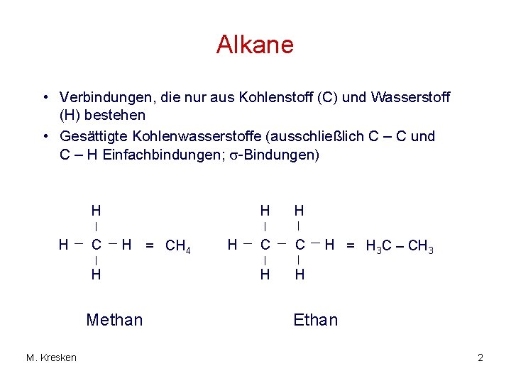 Alkane • Verbindungen, die nur aus Kohlenstoff (C) und Wasserstoff (H) bestehen • Gesättigte