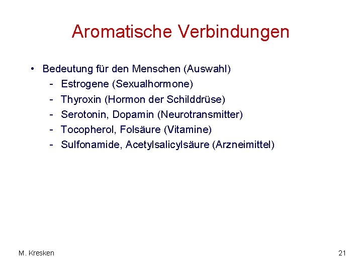 Aromatische Verbindungen • Bedeutung für den Menschen (Auswahl) - Estrogene (Sexualhormone) - Thyroxin (Hormon
