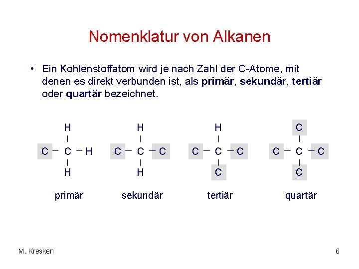 Nomenklatur von Alkanen • Ein Kohlenstoffatom wird je nach Zahl der C-Atome, mit denen