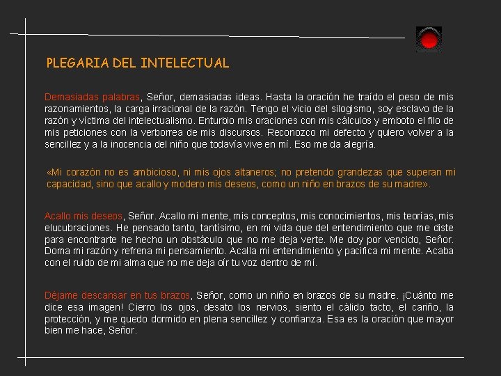 PLEGARIA DEL INTELECTUAL Demasiadas palabras, Señor, demasiadas ideas. Hasta la oración he traído el