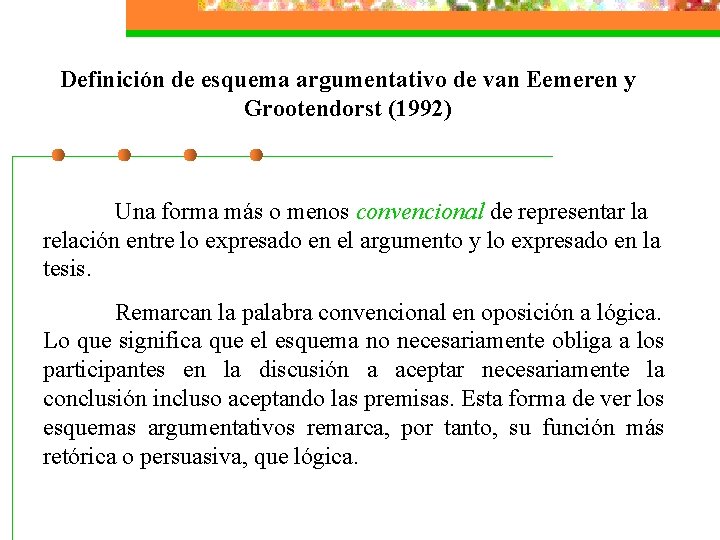 Definición de esquema argumentativo de van Eemeren y Grootendorst (1992) Una forma más o