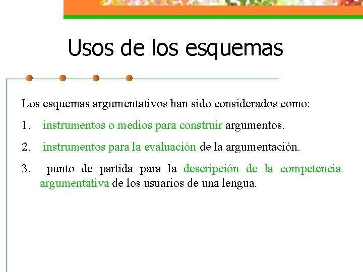 Usos de los esquemas Los esquemas argumentativos han sido considerados como: 1. instrumentos o