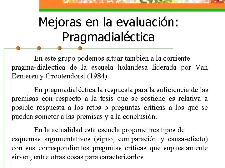 Mejoras en la evaluación: Pragmadialéctica En este grupo podemos situar también a la corriente