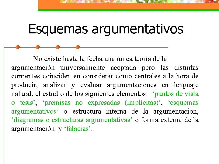 Esquemas argumentativos No existe hasta la fecha una única teoría de la argumentación universalmente