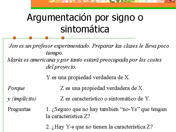 Argumentación por signo o sintomática Jon es un profesor experimentado. Preparar las clases le