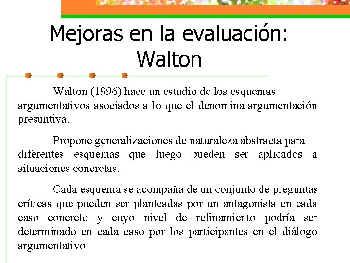 Mejoras en la evaluación: Walton (1996) hace un estudio de los esquemas argumentativos asociados