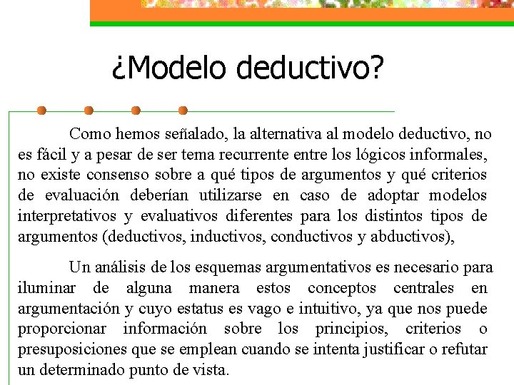 ¿Modelo deductivo? Como hemos señalado, la alternativa al modelo deductivo, no es fácil y