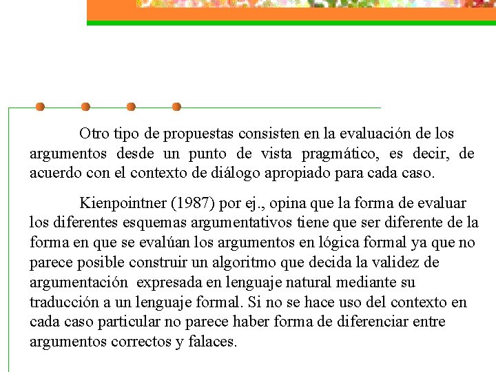  Otro tipo de propuestas consisten en la evaluación de los argumentos desde un