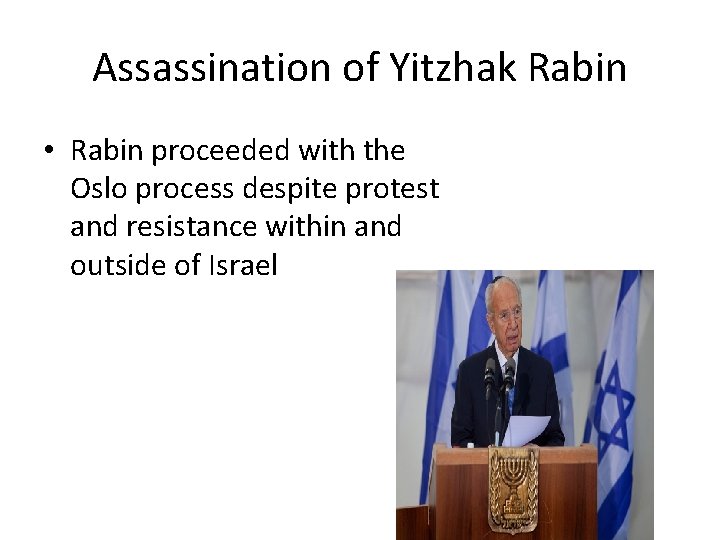 Assassination of Yitzhak Rabin • Rabin proceeded with the Oslo process despite protest and
