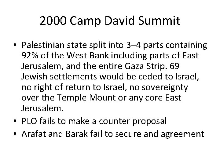 2000 Camp David Summit • Palestinian state split into 3– 4 parts containing 92%