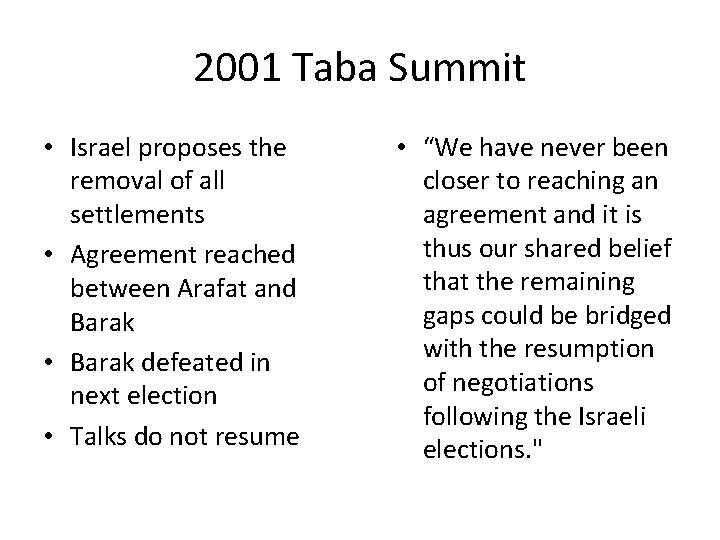 2001 Taba Summit • Israel proposes the removal of all settlements • Agreement reached