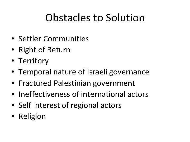 Obstacles to Solution • • Settler Communities Right of Return Territory Temporal nature of