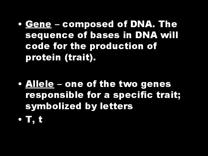  • Gene – composed of DNA. The sequence of bases in DNA will