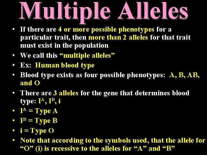 Multiple Alleles • If there are 4 or more possible phenotypes for a particular