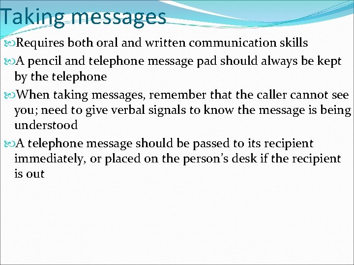 Taking messages Requires both oral and written communication skills A pencil and telephone message