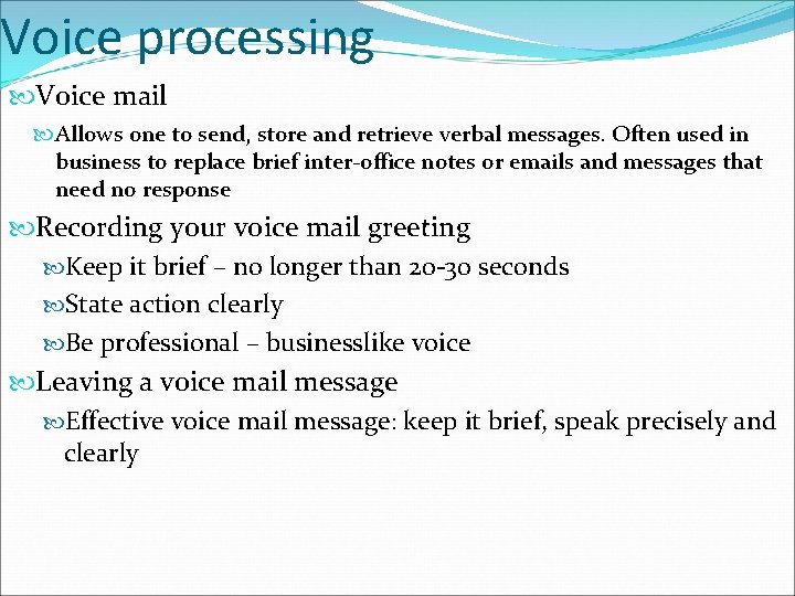 Voice processing Voice mail Allows one to send, store and retrieve verbal messages. Often