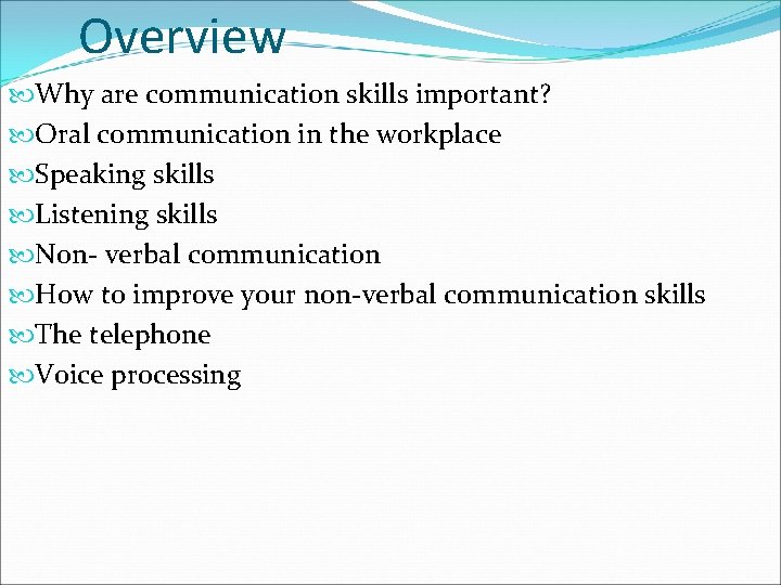 Overview Why are communication skills important? Oral communication in the workplace Speaking skills Listening