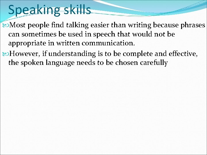 Speaking skills Most people find talking easier than writing because phrases can sometimes be