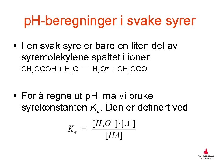 p. H-beregninger i svake syrer • I en svak syre er bare en liten