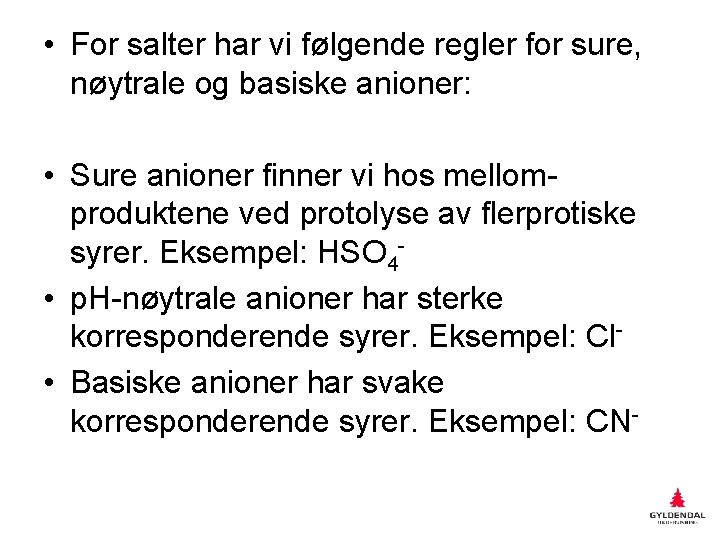  • For salter har vi følgende regler for sure, nøytrale og basiske anioner: