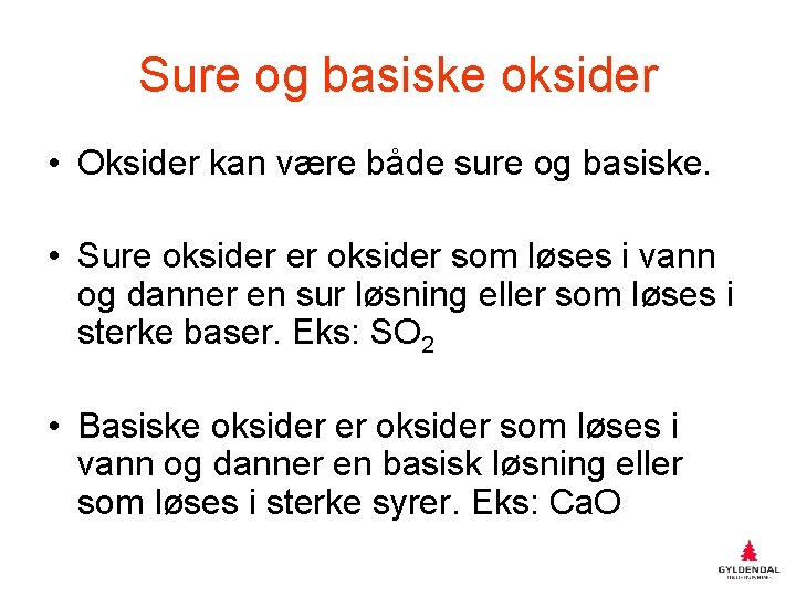 Sure og basiske oksider • Oksider kan være både sure og basiske. • Sure