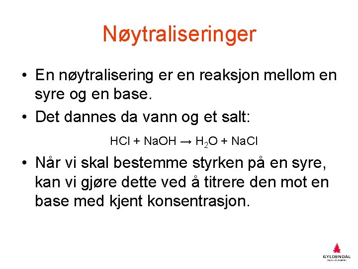 Nøytraliseringer • En nøytralisering er en reaksjon mellom en syre og en base. •