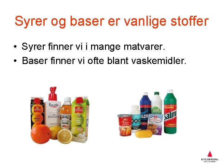 Syrer og baser er vanlige stoffer • Syrer finner vi i mange matvarer. •