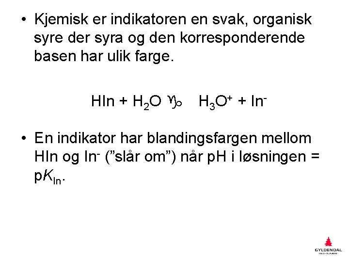  • Kjemisk er indikatoren en svak, organisk syre der syra og den korresponderende