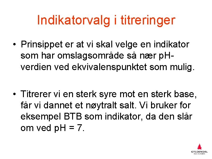 Indikatorvalg i titreringer • Prinsippet er at vi skal velge en indikator som har