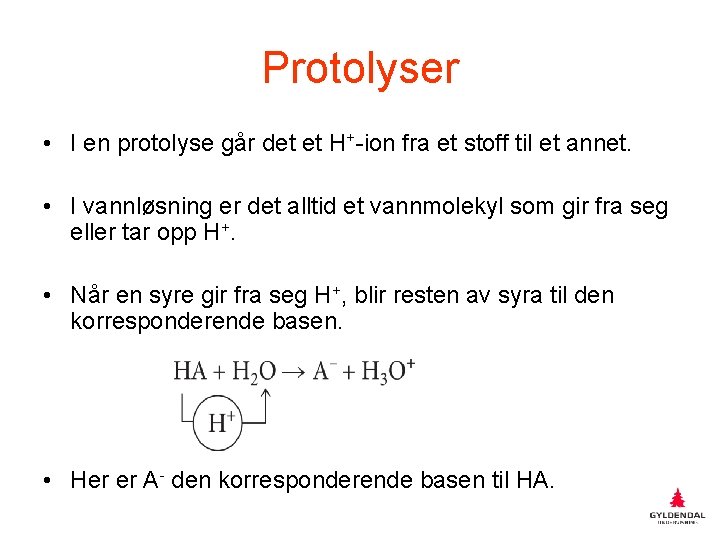Protolyser • I en protolyse går det et H+-ion fra et stoff til et