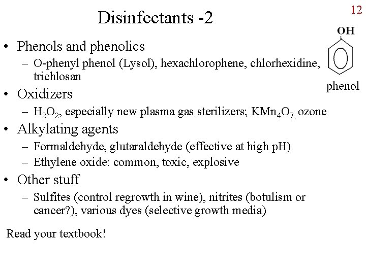 12 Disinfectants -2 • Phenols and phenolics – O-phenyl phenol (Lysol), hexachlorophene, chlorhexidine, trichlosan