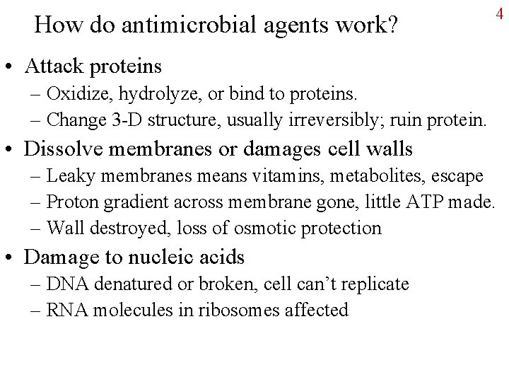 How do antimicrobial agents work? 4 • Attack proteins – Oxidize, hydrolyze, or bind