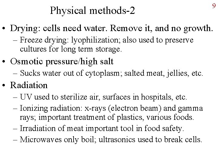 Physical methods-2 9 • Drying: cells need water. Remove it, and no growth. –