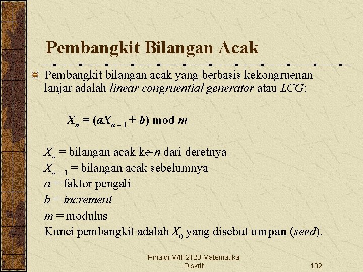 Pembangkit Bilangan Acak Pembangkit bilangan acak yang berbasis kekongruenan lanjar adalah linear congruential generator