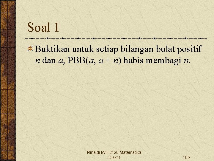 Soal 1 Buktikan untuk setiap bilangan bulat positif n dan a, PBB(a, a +