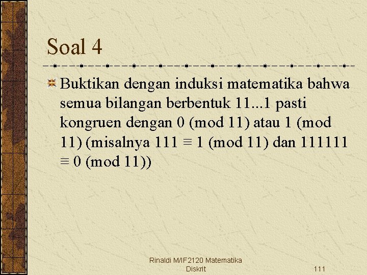 Soal 4 Buktikan dengan induksi matematika bahwa semua bilangan berbentuk 11. . . 1