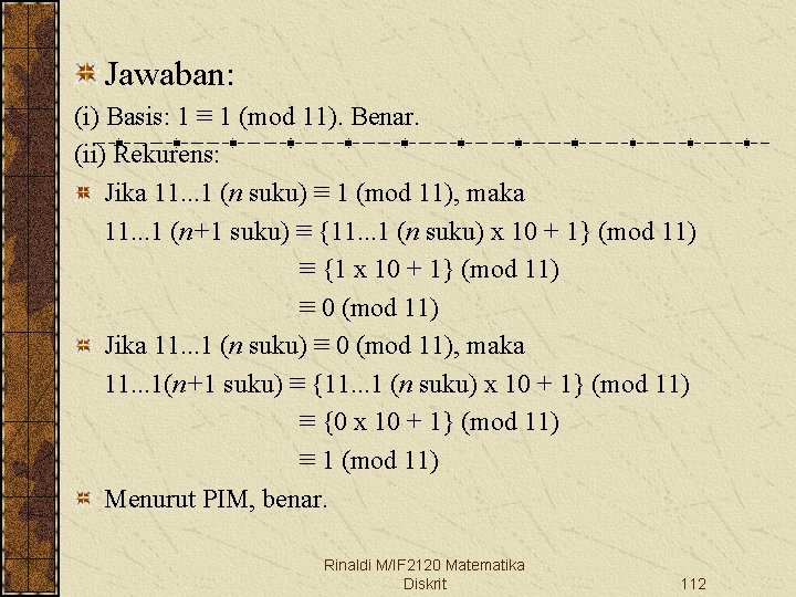 Jawaban: (i) Basis: 1 ≡ 1 (mod 11). Benar. (ii) Rekurens: Jika 11. .