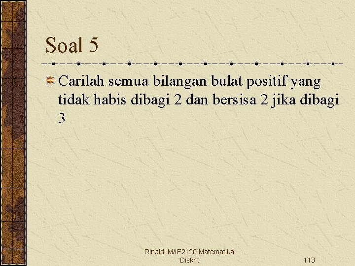 Soal 5 Carilah semua bilangan bulat positif yang tidak habis dibagi 2 dan bersisa