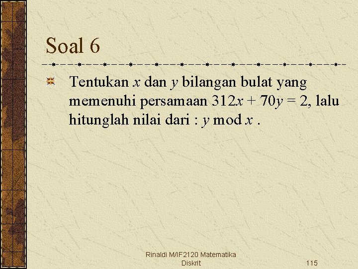 Soal 6 Tentukan x dan y bilangan bulat yang memenuhi persamaan 312 x +