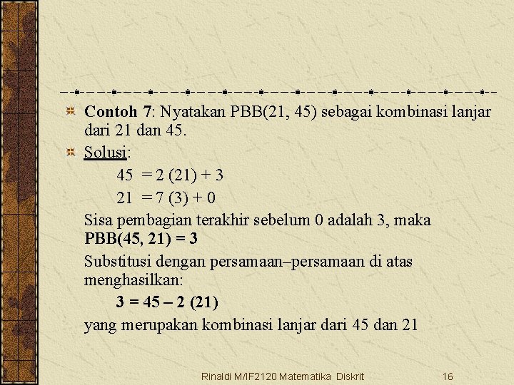 Contoh 7: Nyatakan PBB(21, 45) sebagai kombinasi lanjar dari 21 dan 45. Solusi: 45